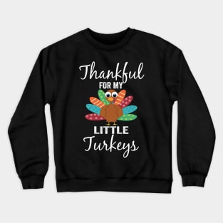 Thankful For My Little Turkeys Funny Thanksgiving Teachers Crewneck Sweatshirt